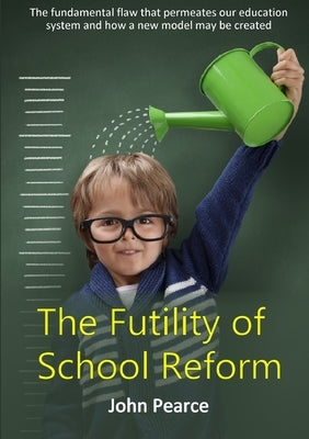 The Futility of School Reform by Pearce, John
