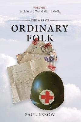 The War of Ordinary Folk: Exploits of a World War II Medic 2024 by LeBow, Saul
