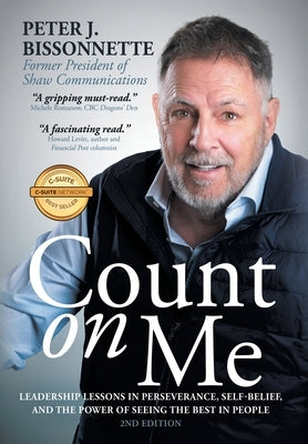 Count on Me: Leadership Lessons in Perseverance, Self-belief, and the Power of Seeing the Best in People by Bissonnette, Peter J.
