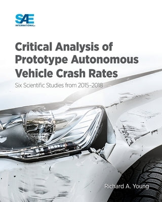 Critical Analysis of Prototype Autonomous Vehicle Crash Rates: Six Scientific Studies from 2015-2018 by Young, Richard