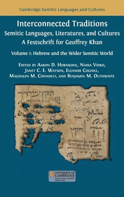 Interconnected Traditions: Volume 1: Hebrew and the Wider Semitic World by Hornkohl, Aaron D.
