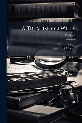 A Treatise on Wills; Volume 2 by Jarman, Thomas