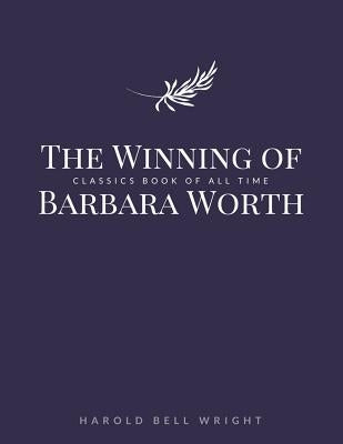 The Winning of Barbara Worth by Wright, Harold Bell