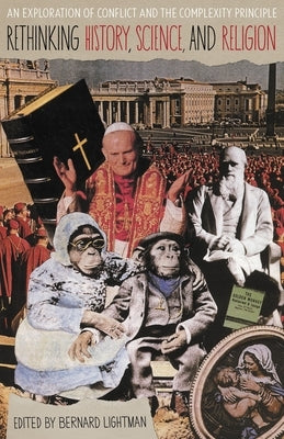 Rethinking History, Science, and Religion: An Exploration of Conflict and the Complexity Principle by Lightman, Bernard