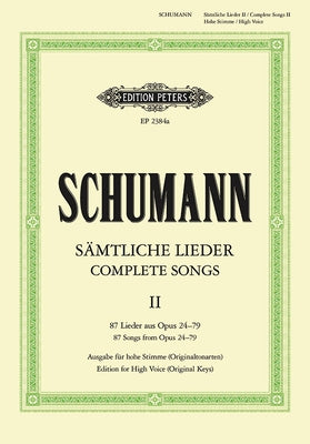 Complete Songs (High Voice): 87 Songs from Opp. 24-79; Original Keys by Schumann, Robert