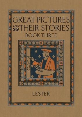 Great Pictures and Their Stories Book Three: Interpreting Masterpieces to Children by Lester, Katherine Morris
