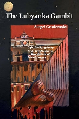 The Lubyanka Gambit by Grodzensky, Sergei