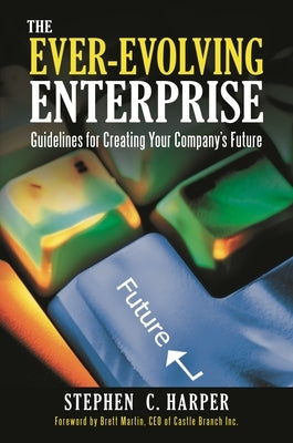 The Ever-Evolving Enterprise: Guidelines for Creating Your Company's Future by Harper, Stephen