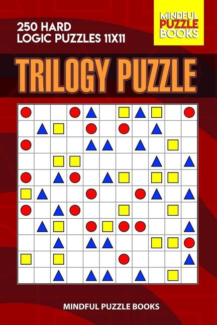Trilogy Puzzle: 250 Hard Logic Puzzles 11x11 by Mindful Puzzle Books