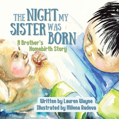 The Night My Sister Was Born: A Brother's Homebirth Story by Radeva, Milena