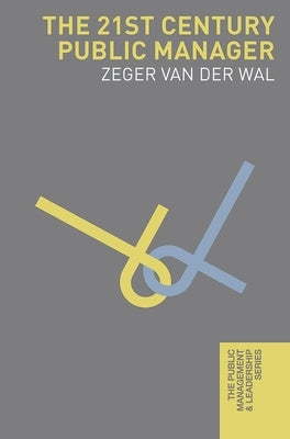 The 21st Century Public Manager by Wal, Zeger Van Der