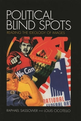 Political Blind Spots: Reading the Ideology of Images by Sassower, Raphael