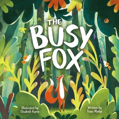 The Busy Fox: A Story About the Calming Power of Nature by Karin, Elisabeth