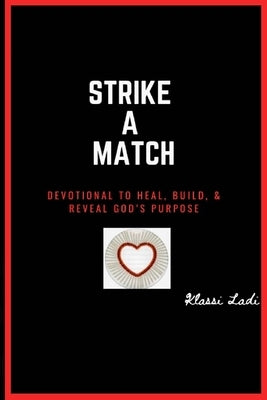 Strike A Match: Devotional to Heal, Build, & Reveal God's Purpose by Ladi, Klassi