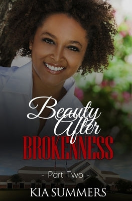 Beauty After Brokenness 2 by Summers, Kia