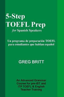 5-Step TOEFL Prep for Spanish Speakers by Britt, Greg