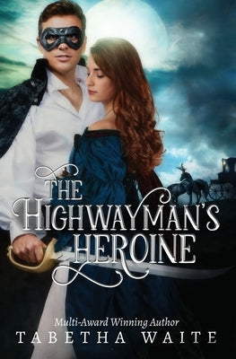 The Highwayman's Heroine by Waite, Tabetha