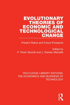 Evolutionary Theories of Economic and Technological Change: Present Status and Future Prospects by Saviotti, (pier) Paolo