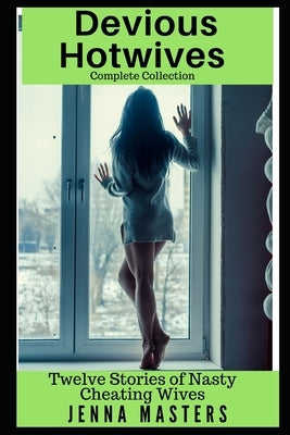 Devious Housewives Complete Collection: Twelve Stories of Nasty Cheating Wives by Masters, Jenna