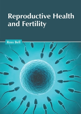 Reproductive Health and Fertility by Bell, Ross