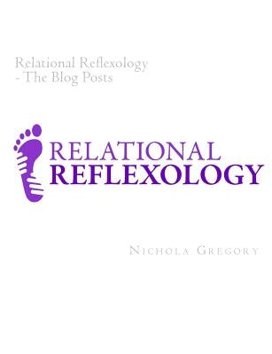 Relational Reflexology The Blog Posts by Gregory, Nichola
