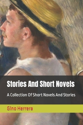 Stories And Short Novels: A Collection Of Short Novels And Stories by Herrera, Gino