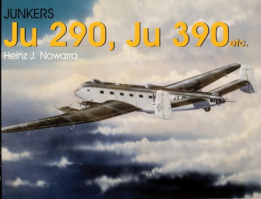 Junkers Ju 290, Ju 390 Etc. by Nowarra, Heinz J.