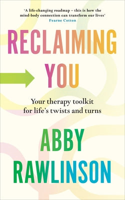 Reclaiming You: Your Therapy Toolkit for Life's Twists and Turns by Rawlinson, Abby