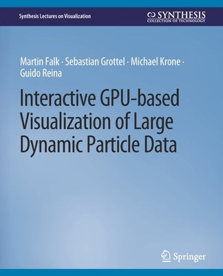 Interactive Gpu-Based Visualization of Large Dynamic Particle Data by Falk, Martin