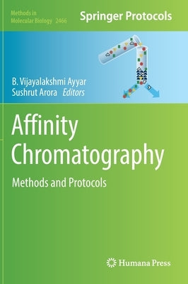 Affinity Chromatography: Methods and Protocols by Ayyar, B. Vijayalakshmi
