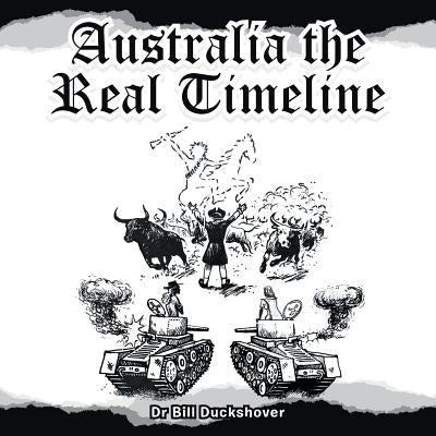 Australia the Real Timeline by Duckshover, Bill