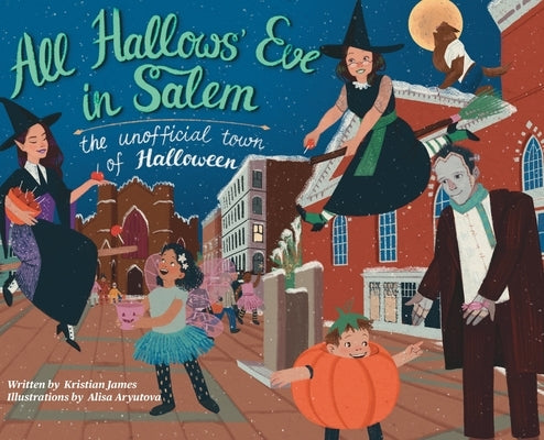 All Hallows' Eve in Salem the Unofficial Town of Halloween by James, Kristian