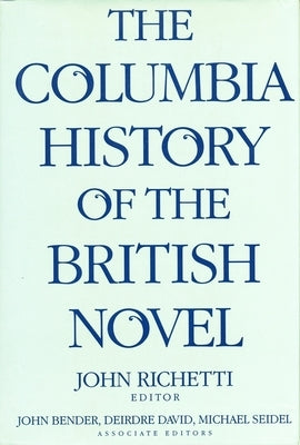 The Columbia History of the British Novel by Richetti, John