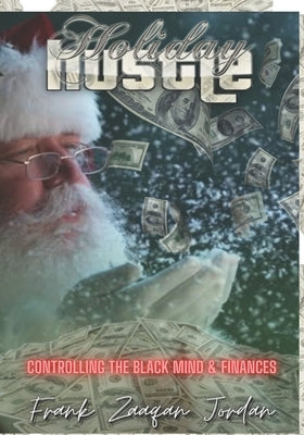 The Holiday Hustle: Controlling The Black Mind and Finances by Jordan, Frank Zaaqan