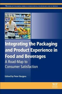 Integrating the Packaging and Product Experience in Food and Beverages: A Road-Map to Consumer Satisfaction by Burgess, Peter
