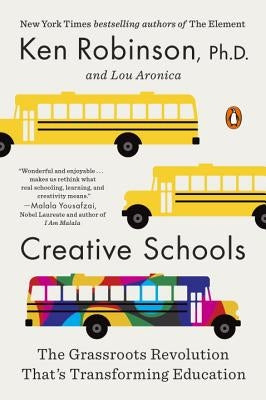 Creative Schools: The Grassroots Revolution That's Transforming Education by Robinson, Ken