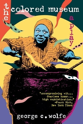 Colored Museum: A Play by Wolfe, George C.