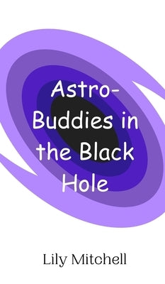 Astro-Buddies in the Black Hole by Mitchell, Lily