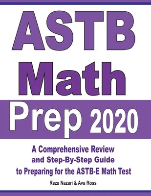 ASTB Math Prep 2020: A Comprehensive Review and Ultimate Guide to the ASTB-E Math Test by Ross, Ava