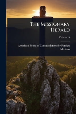 The Missionary Herald by American Board of Commissioners for F
