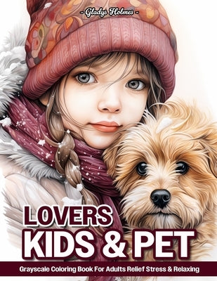 Kids And Pet Lovers: Little Girl Portrait And Animal Grayscale Coloring Books For Adults Relaxation & Relief Stress by Holmes, Gladys