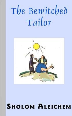The Bewitched Tailor by Aleichem, Sholem