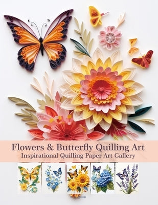 Flowers & Butterfly Quilling Art: Inspirational Quilling Paper Art Gallery by Quinn, Evry
