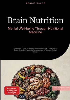 Brain Nutrition: Mental Well-being Through Nutritional Medicine: A Practical Guide to Healthy Nutrition for Brain Optimization, Stress Disorder Preven by Saage -. English, Bendis A. I.