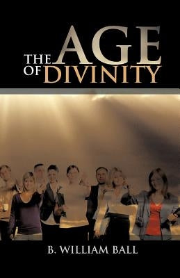 The Age of Divinity by Ball, B. William