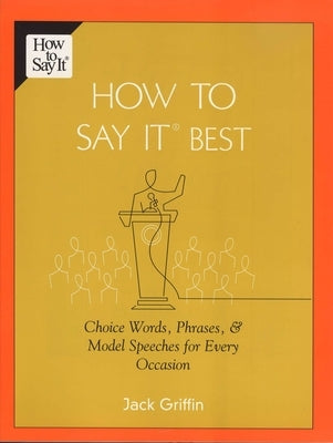 How to Say It Best: Choice Words, Phrases & Model Speeches for Every Occasion by Griffin, Jack