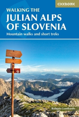 Walking the Julian Alps of Slovenia: Mountain Walks and Short Treks by Lombardo, Roberto