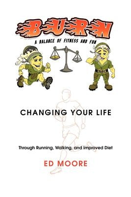 Burn: A Balance of Fitness and Fun by Moore, Ed