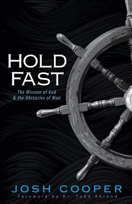 Hold Fast: The Mission of God and the Obstacles of Man by Cooper, Joshua