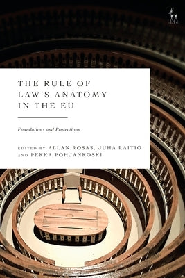 The Rule of Law's Anatomy in the EU: Foundations and Protections by Rosas, Allan